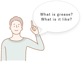 What is grease? What is it like?